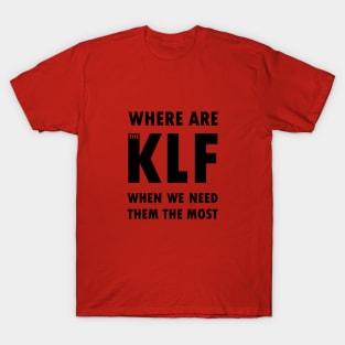 The KLF When We Need T-Shirt